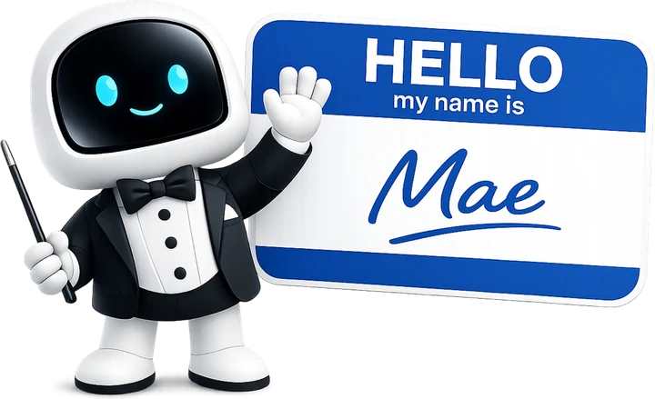 Mae, Hi Maestro's guide, a friendly robot in a tuxedo holding a conductor's baton and waving beside a name tag that reads Hello, my name is Mae.